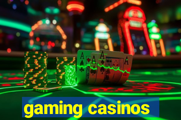 gaming casinos