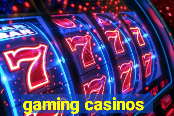 gaming casinos