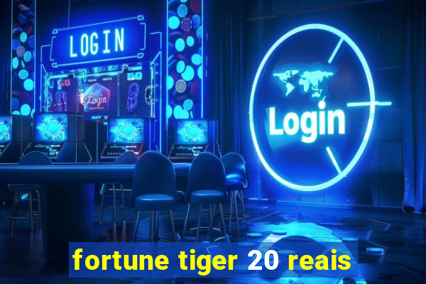 fortune tiger 20 reais