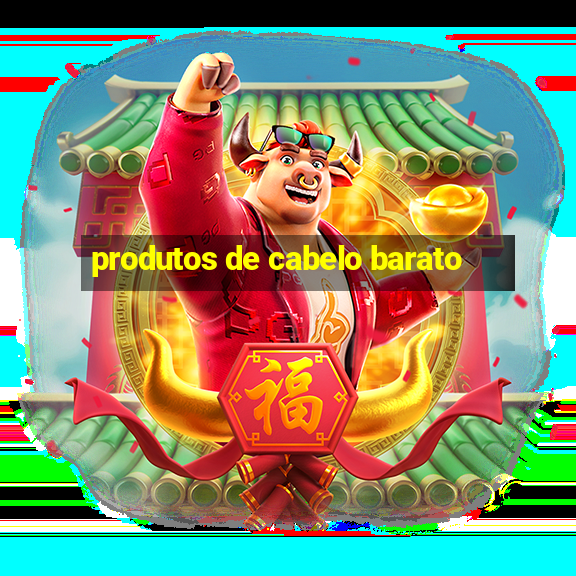 produtos de cabelo barato