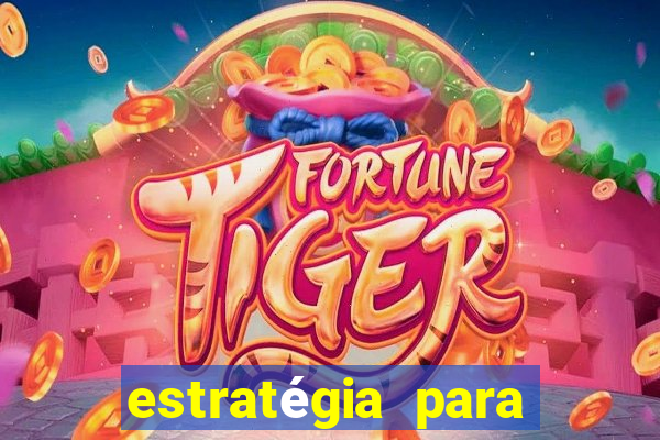 estratégia para ganhar no tiger fortune