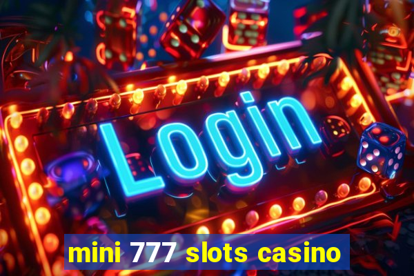 mini 777 slots casino