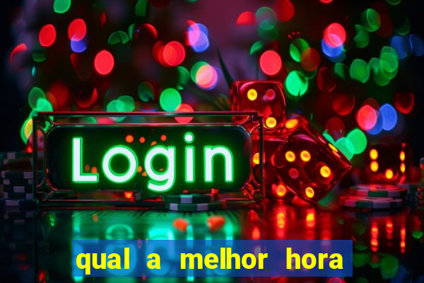 qual a melhor hora para jogar fortune tiger