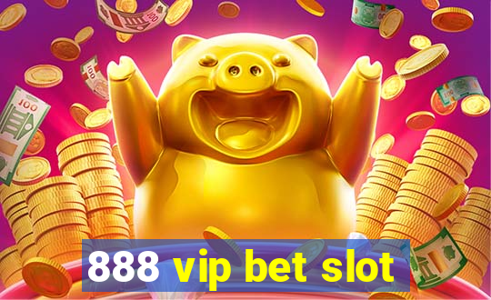 888 vip bet slot