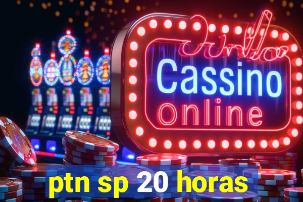 ptn sp 20 horas