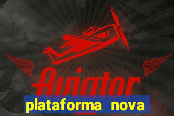 plataforma nova b?nus de cadastro