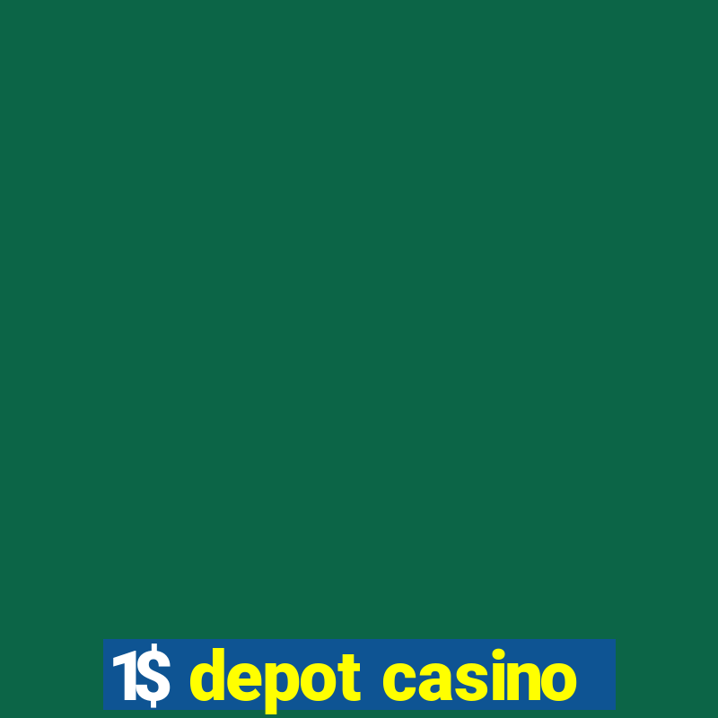 1$ depot casino