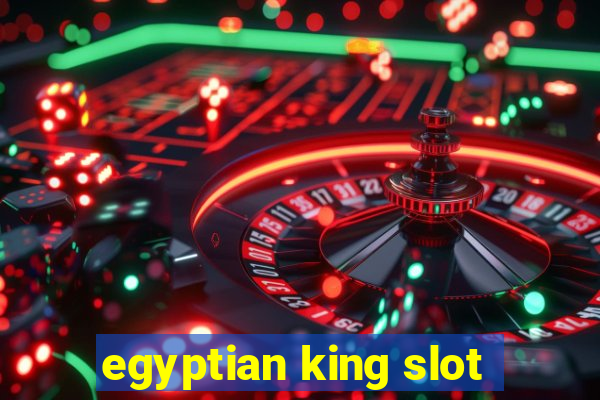 egyptian king slot