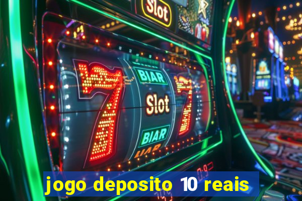 jogo deposito 10 reais