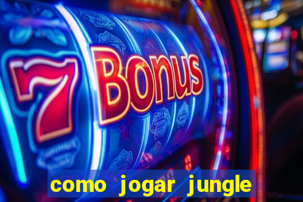 como jogar jungle league of legends