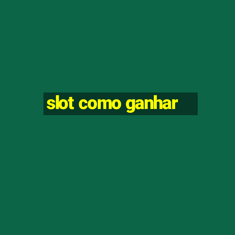 slot como ganhar