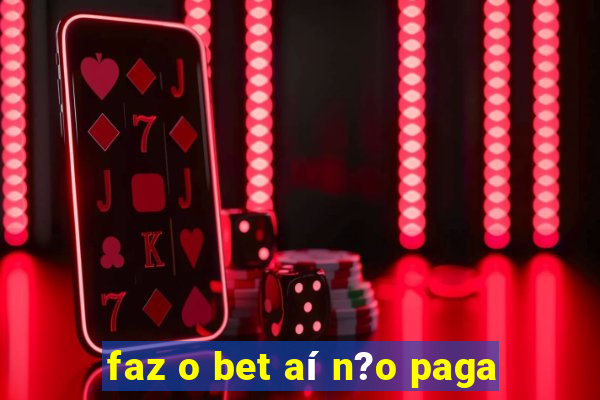 faz o bet aí n?o paga