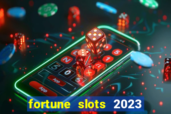 fortune slots 2023 paga mesmo