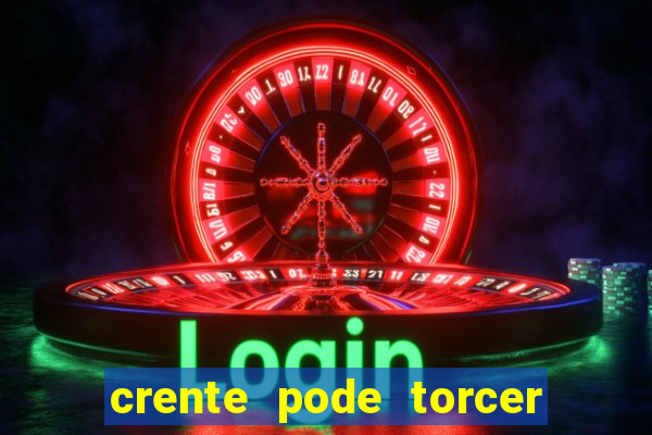 crente pode torcer para time