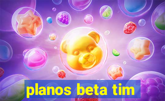 planos beta tim