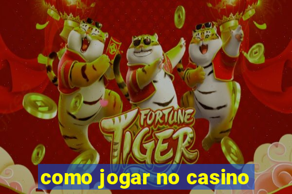 como jogar no casino