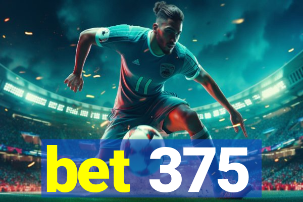 bet 375