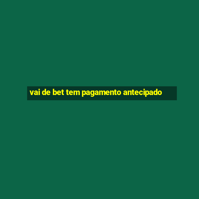 vai de bet tem pagamento antecipado