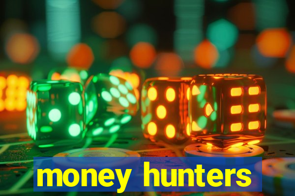 money hunters