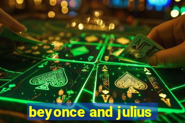 beyonce and julius