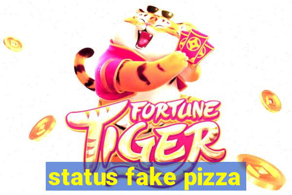 status fake pizza