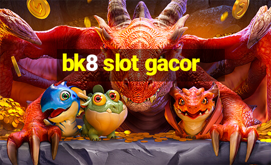 bk8 slot gacor