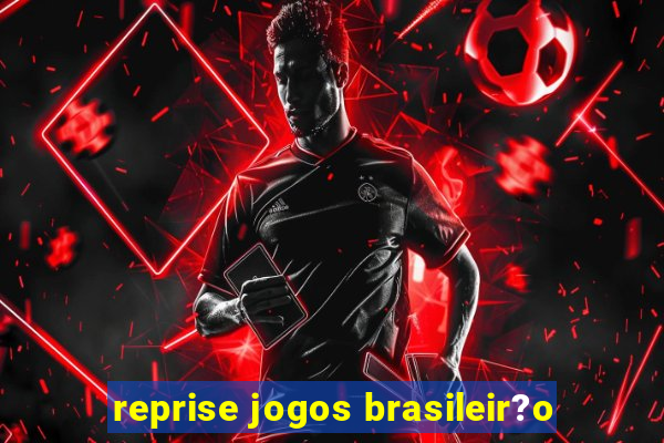 reprise jogos brasileir?o