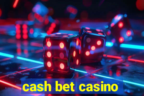 cash bet casino