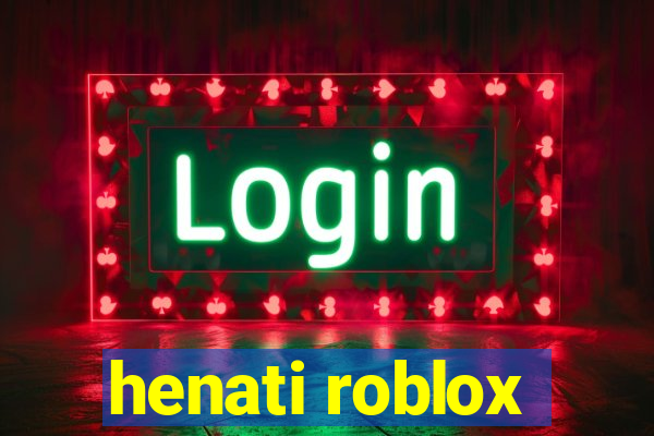 henati roblox