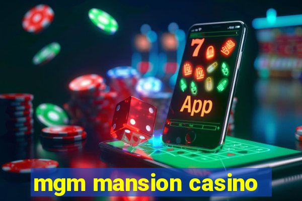 mgm mansion casino