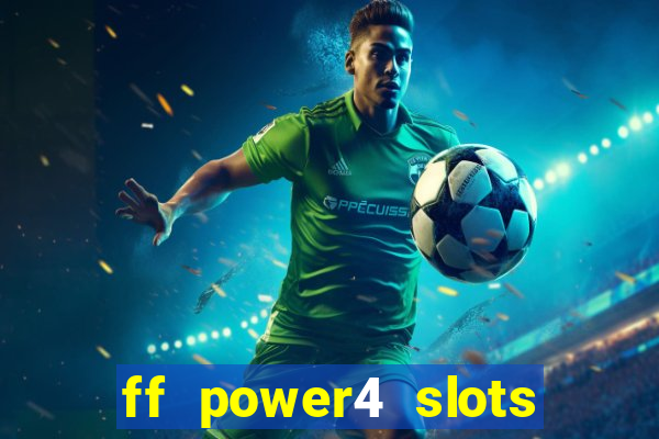 ff power4 slots slot game