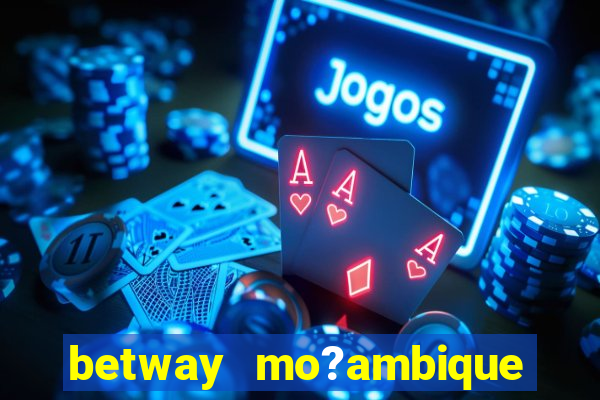 betway mo?ambique abrir conta