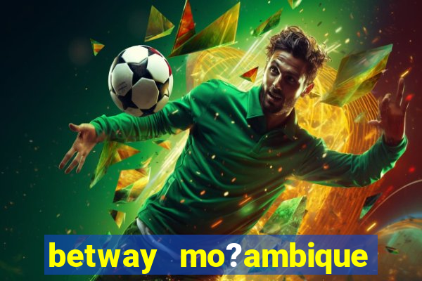 betway mo?ambique abrir conta