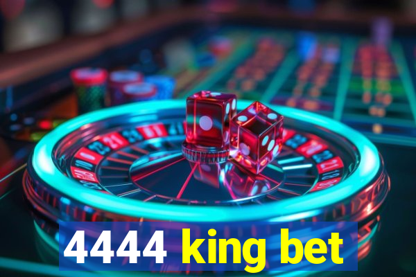 4444 king bet