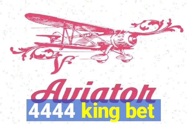 4444 king bet