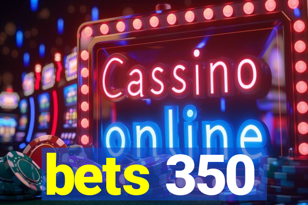 bets 350