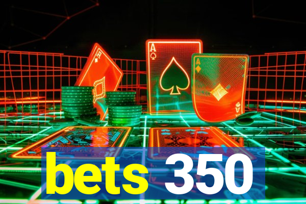 bets 350