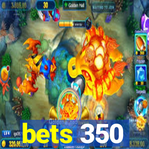 bets 350