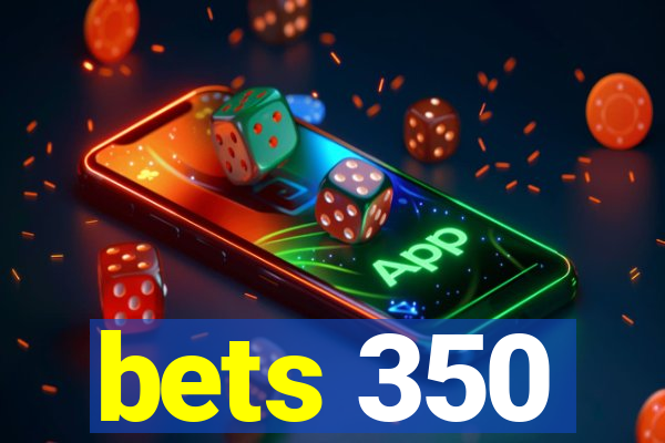 bets 350