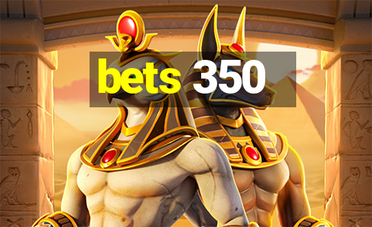 bets 350