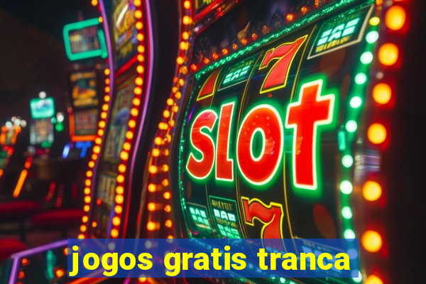 jogos gratis tranca