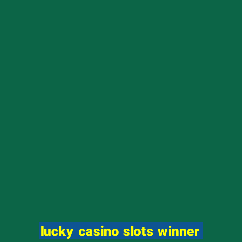 lucky casino slots winner