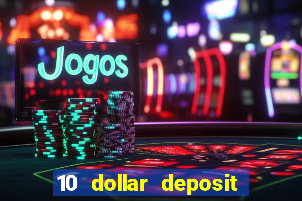 10 dollar deposit online real money casino