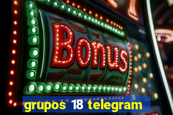 grupos 18 telegram