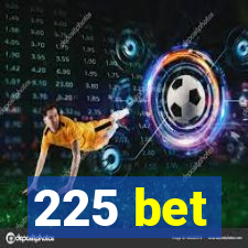 225 bet