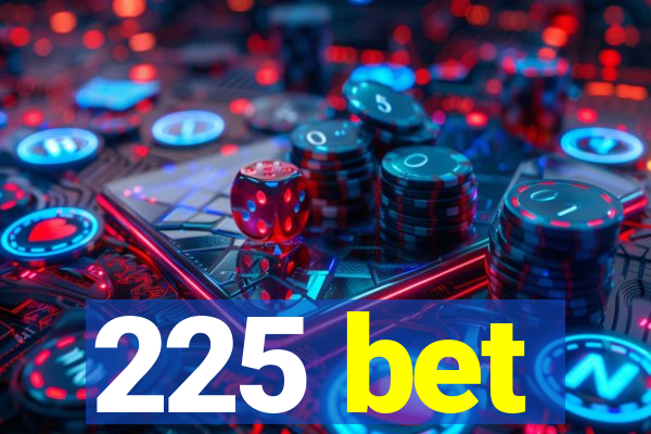 225 bet