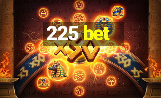 225 bet