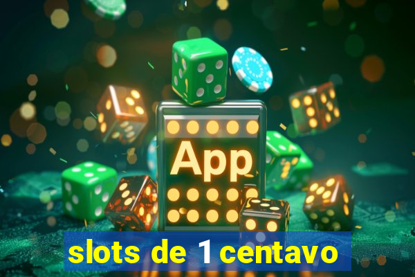 slots de 1 centavo