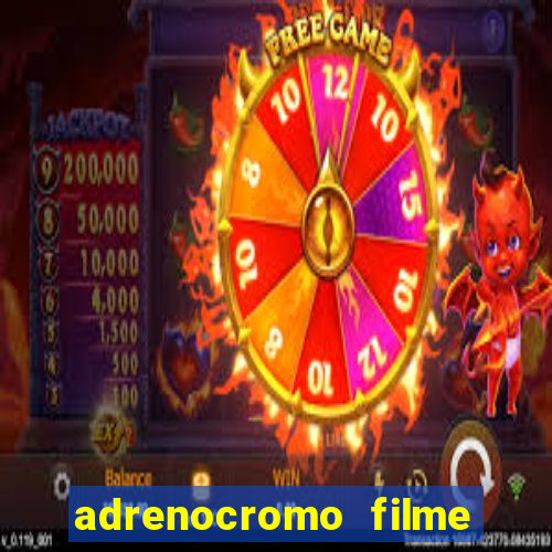 adrenocromo filme completo dublado