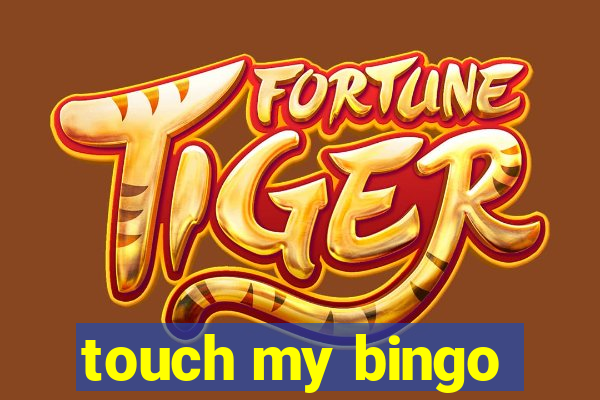 touch my bingo